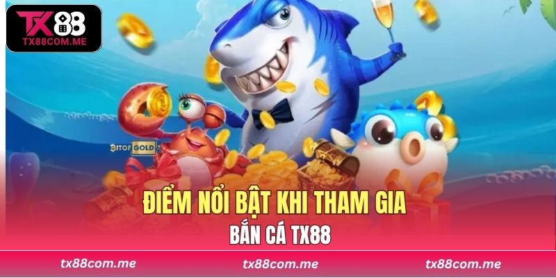 Điểm nổi bật khi tham gia bắn cá TX88
