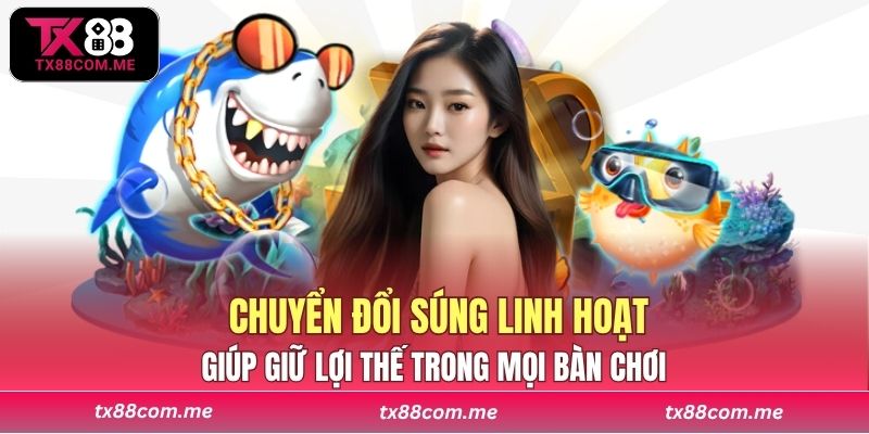 Việc chuyển đổi súng linh hoạt giúp người chơi giữ lợi thế trong mọi bàn chơi