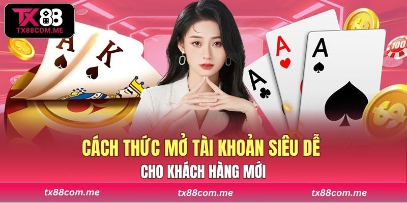 Cách thức mở tài khoản siêu dễ cho khách hàng mới