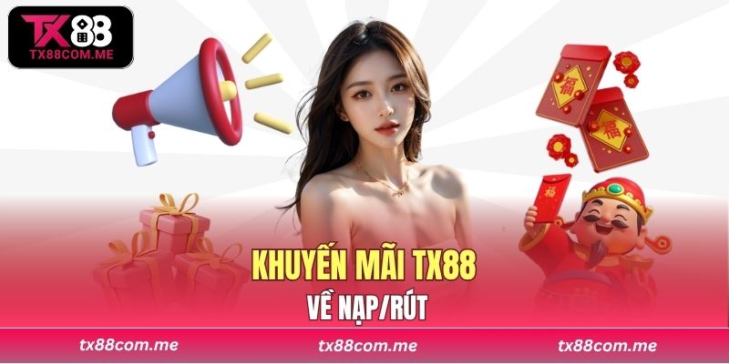 Khuyến mãi TX88 về nạp/rút