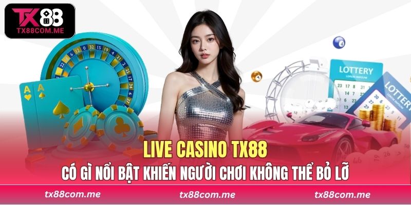 Live Casino TX88 có gì nổi bật khiến người chơi không thể bỏ lỡ