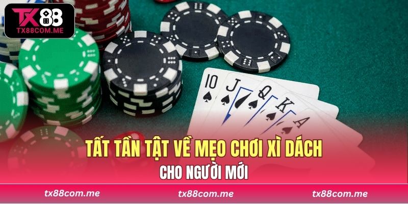 Tất tần tật về Mẹo chơi xì dách cho người mới