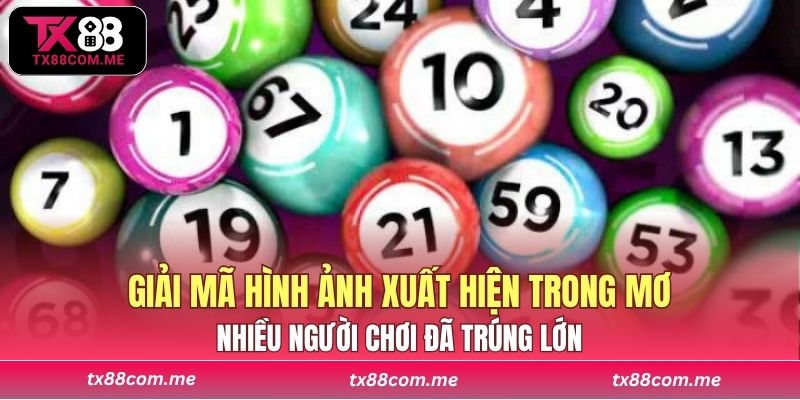 Nhiều người chơi đã trúng lớn nhờ giải mã chính xác hình ảnh xuất hiện trong giấc mơ