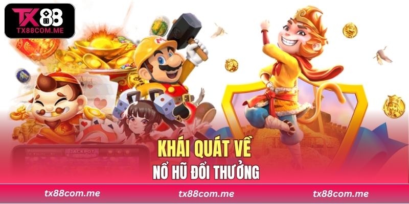 Khái quát về nổ hũ đổi thưởng