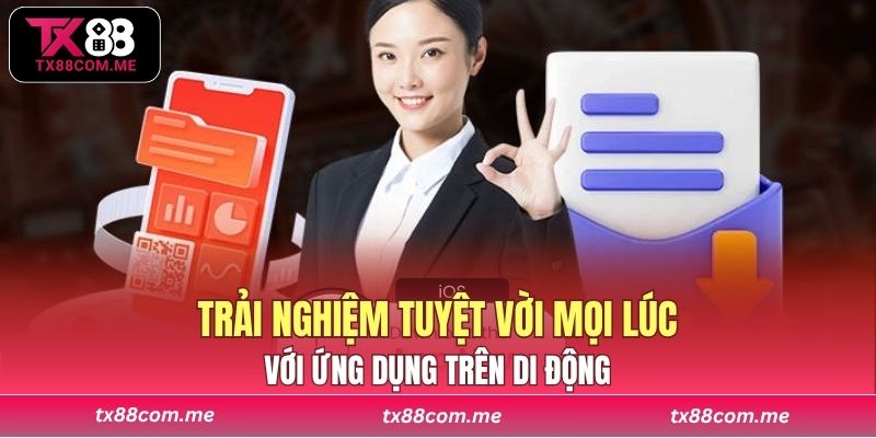 Trải nghiệm tuyệt vời mọi lúc với ứng dụng trên di động