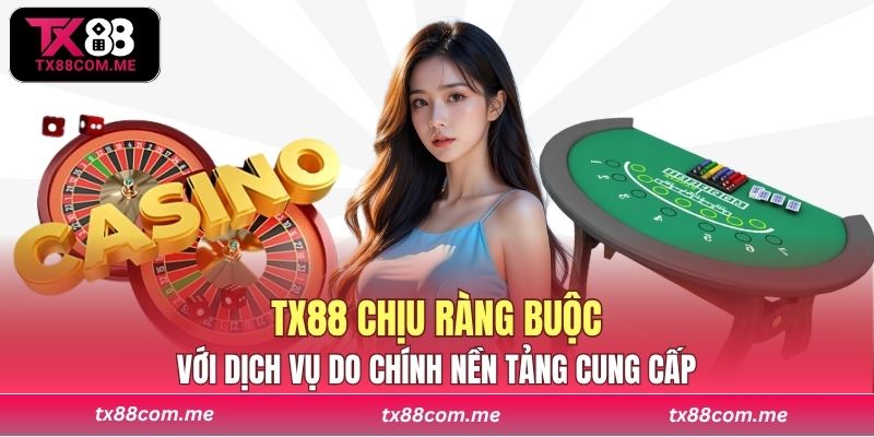 TX88 chỉ chịu ràng buộc với dịch vụ do chính nền tảng cung cấp